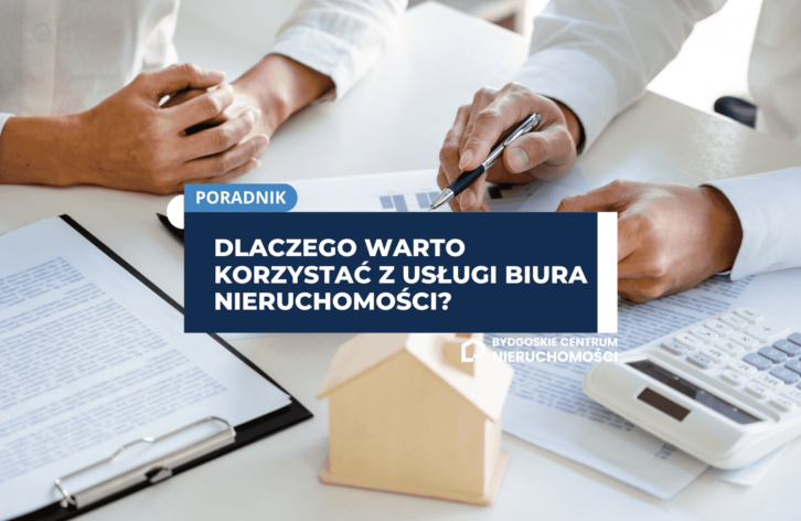 Dlaczego warto korzystać z usługi biura nieruchomości?