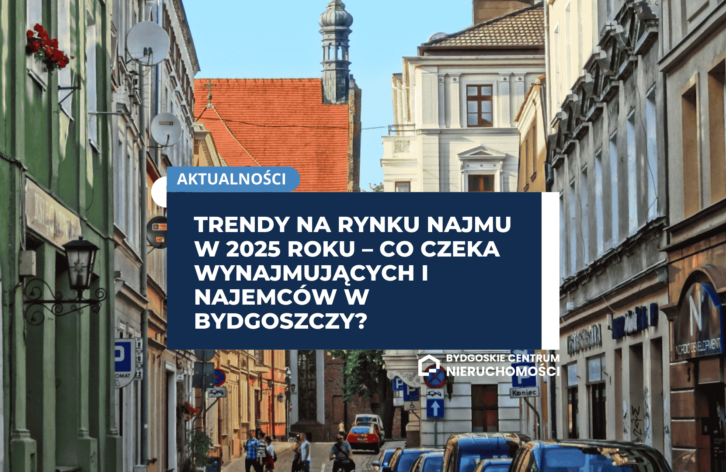 Trendy na rynku najmu w 2025 roku – co czeka wynajmujących i najemców w Bydgoszczy?